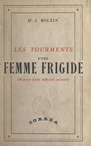 Les tourments d'une femme frigide - Jacques Biezin - FeniXX réédition numérique