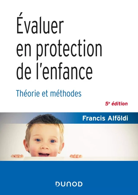 Évaluer en protection de l'enfance - 5 éd. - Francis Alföldi - Dunod