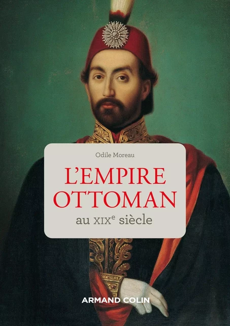 L'Empire ottoman au XIXe siècle - Odile Moreau - Armand Colin