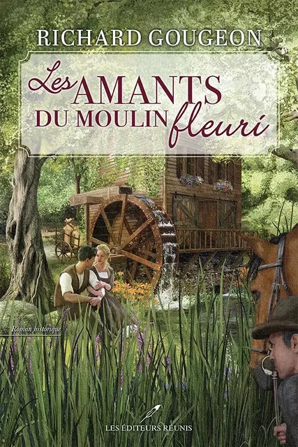 Les amants du moulin fleuri - Richard Gougeon - Les Éditeurs réunis