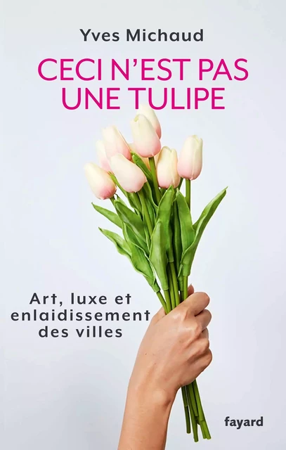 Ceci n'est pas une tulipe - Yves Michaud - Fayard