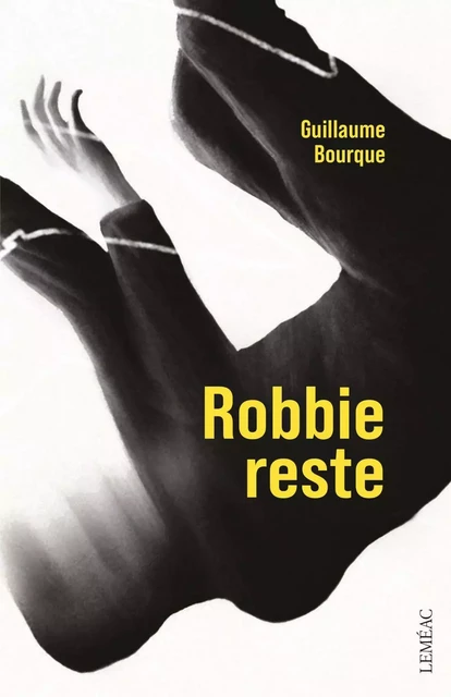 Robbie reste - Guillaume Bourque - Leméac Éditeur