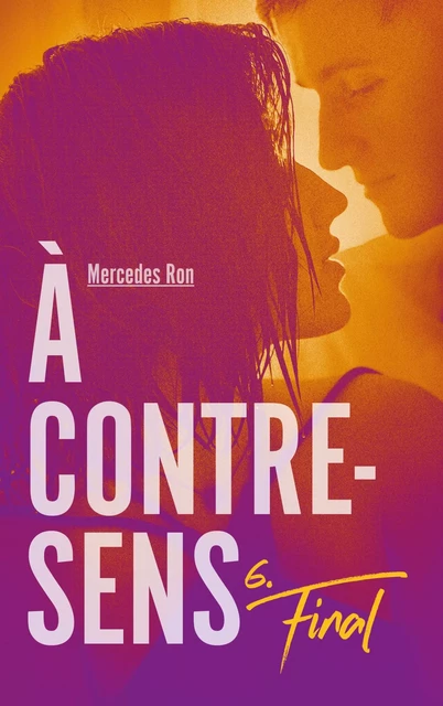 À contre-sens - Tome 6 - Final - Mercedes Ron - Hachette Romans