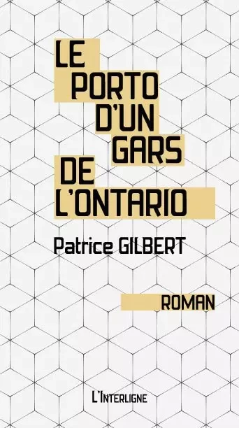 Le porto d'un gars de l'Ontario - Patrice Gilbert - Éditions L'Interligne