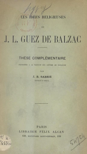 Les idées religieuses de J.-L. Guez de Balzac - Jean-Baptiste Sabrié - FeniXX réédition numérique