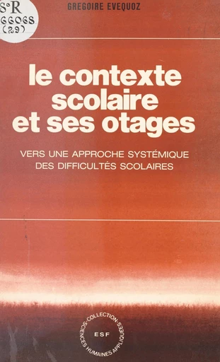 Le contexte scolaire et ses otages - Grégoire Évéquoz - FeniXX réédition numérique