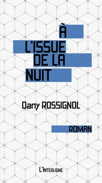 À l'issue de la nuit - Dany Rossignol - Éditions L'Interligne