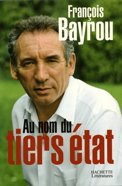 Au nom du tiers état - François Bayrou - Hachette Littératures