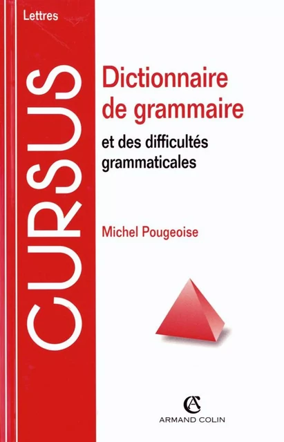 Dictionnaire de grammaire et des difficultés grammaticales - Michel Pougeoise - Armand Colin