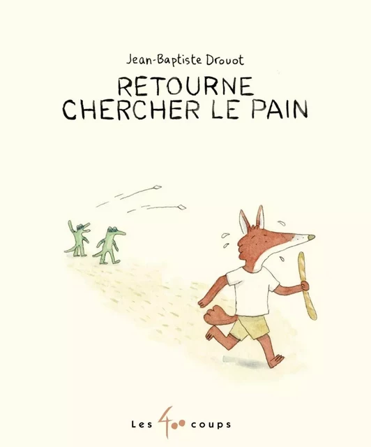 Retourne chercher le pain - Jean-Baptiste Drouot - Les 400 coups