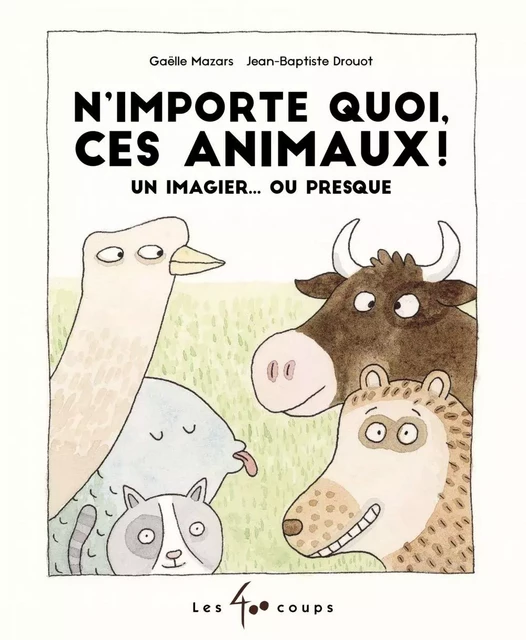 N'importe quoi, ces animaux! - Gaëlle Mazars - Les 400 coups