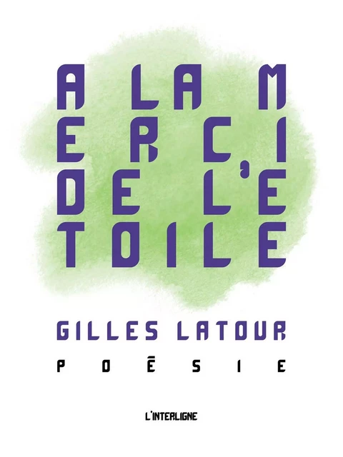 À la merci de l'étoile -  Gilles Latour - L'INTERLIGNE