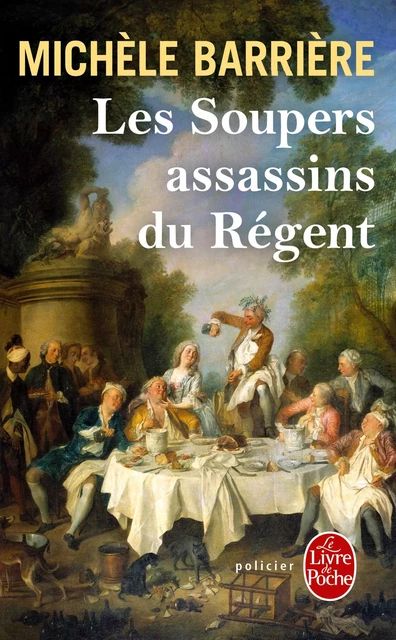 Les Soupers assassins du Régent - Michèle Barrière - Le Livre de Poche