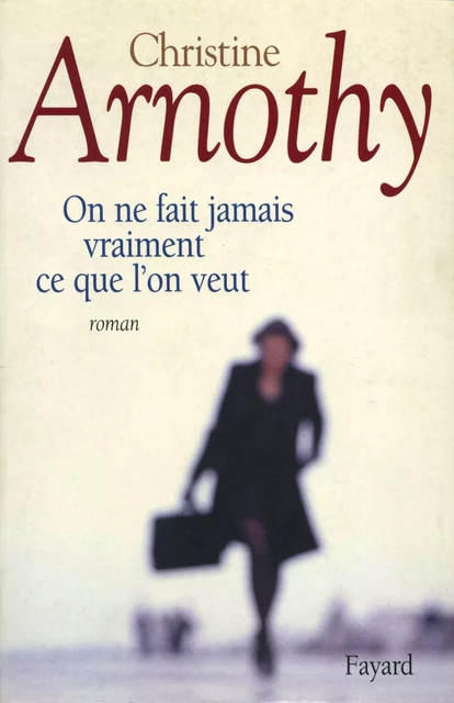 On ne fait jamais vraiment ce que l'on veut - Christine Arnothy - Fayard