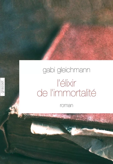 L'élixir de l'immortalité - Gabi Gleichmann - Grasset