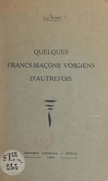 Quelques francs-maçons vosgiens d'autrefois