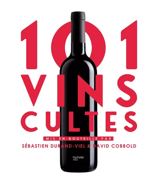 101 Vins cultes - Sébastien Durand-Viel, David Cobbold - Hachette Pratique