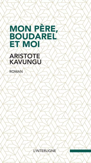 Mon père, Boudarel et moi - Aristote Kavungu - Éditions L'Interligne