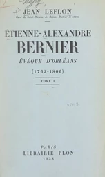 Étienne-Alexandre Bernier, évêque d'Orléans, 1762-1806 (1)