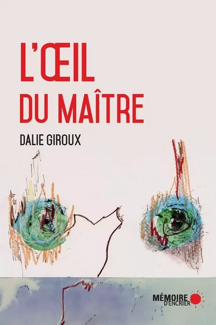 L'œil du maître - Dalie Giroux - Mémoire d'encrier