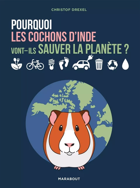 Pourquoi les cochons d'inde vont-ils sauver la planète ? - Christof Drexel - Marabout