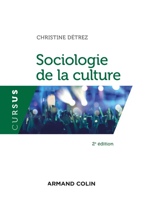 Sociologie de la culture - 2e éd. - Christine Detrez - Armand Colin