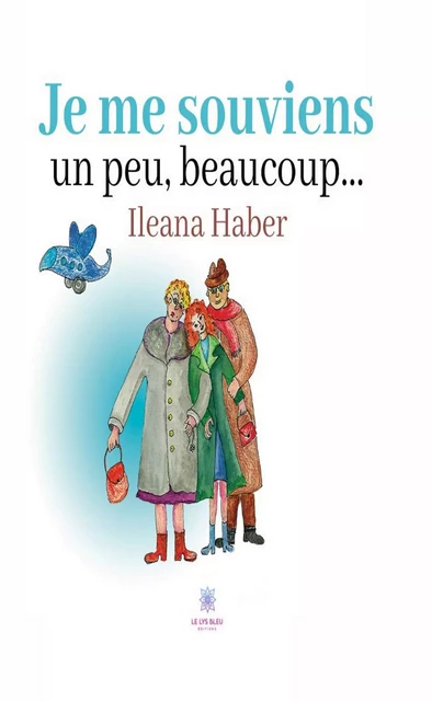 Je me souviens un peu, beaucoup... - Ileana Haber - Le Lys Bleu Éditions