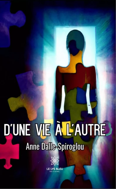 D'une vie à l'autre - Anne Dalle-Spiroglou - Le Lys Bleu Éditions