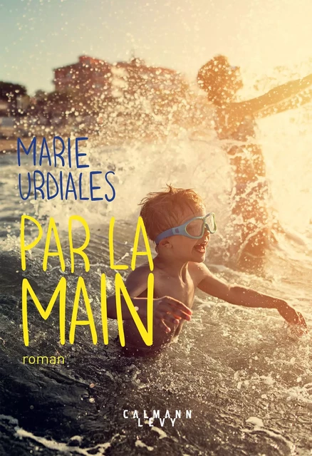 Par la main - Marie Urdialès - Calmann-Lévy