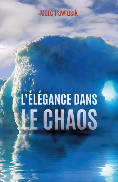 L'Élégance dans le chaos - Marc Pawlusik - Librinova