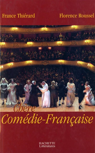 Chère Comédie Française - Florence Roussel, France Thiérard - Hachette Littératures