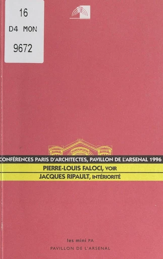 Conférences Paris d'architectes au Pavillon de l'Arsenal. Pierre-Louis Faloci : "Voir", le 21 octobre 1996 ; Jacques Ripault : "Intériorité", le 18 novembre 1996 - Pierre-Louis Faloci, Jacques Ripault - FeniXX réédition numérique