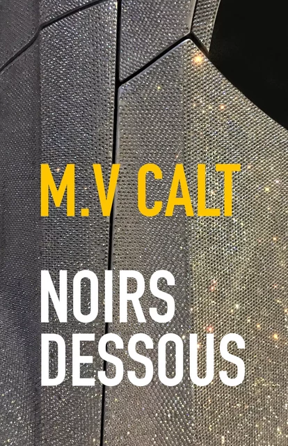 Noirs dessous - M.V CALT - Librinova