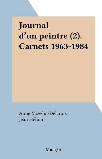 Journal d'un peintre (2). Carnets 1963-1984 - Jean Hélion - FeniXX réédition numérique