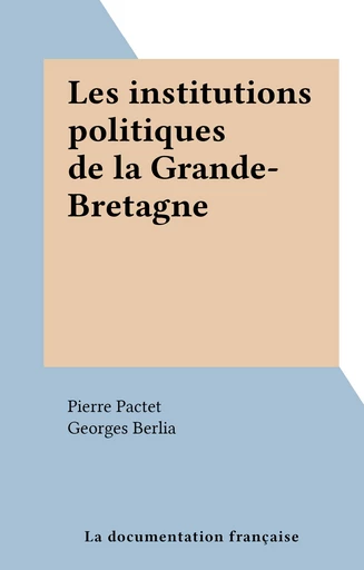 Les institutions politiques de la Grande-Bretagne - Pierre Pactet - FeniXX réédition numérique