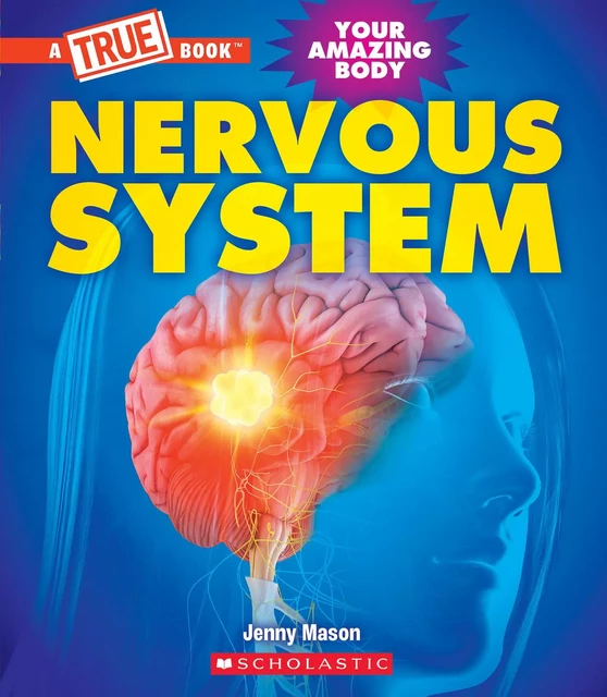 Nervous System (A True Book: Your Amazing Body) - Jenny Mason - Scholastic Inc.