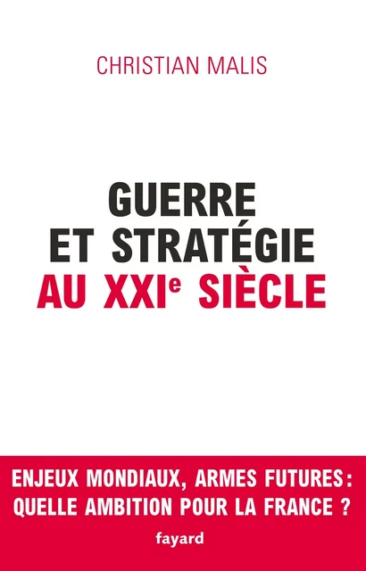 Guerre et stratégie au XXIe siècle - Christian Malis - Fayard