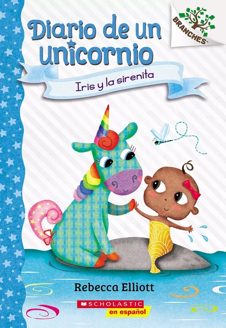 Diario de un Unicornio #5: Iris y la sirenita (Bo and the Merbaby) - Rebecca Elliott - Scholastic Inc.