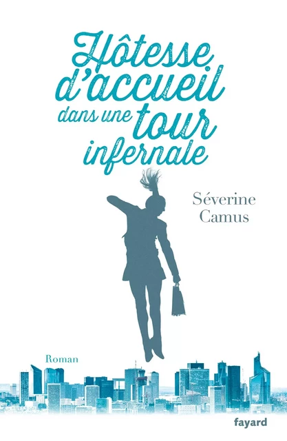 Hôtesse d'accueil dans une tour infernale - Séverine Camus - Fayard