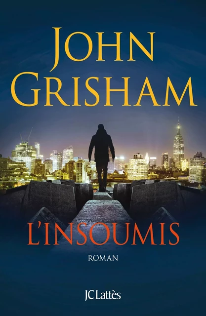 L'Insoumis - John Grisham - JC Lattès