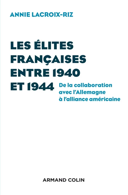 Les élites françaises entre 1940 et 1944 - Annie Lacroix-Riz - Armand Colin