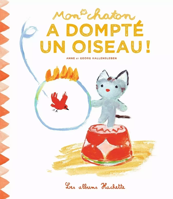 Mon chaton a dompté un oiseau ! - Anne Gutman - Hachette Enfants