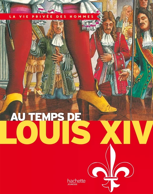 Au temps de Louis XIV - Pierre Miquel, Yves Cohat - Hachette Enfants