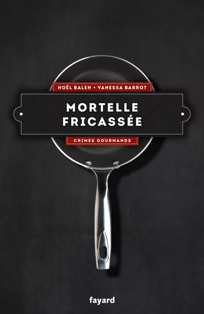 Mortelle fricassée - Vol. 4 - Noël Balen, Vanessa Barrot - Fayard