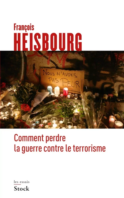 Comment perdre la guerre contre le terrorisme - François Heisbourg - Stock