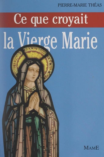 Ce que croyait la Vierge Marie - Pierre-Marie Théas - FeniXX réédition numérique