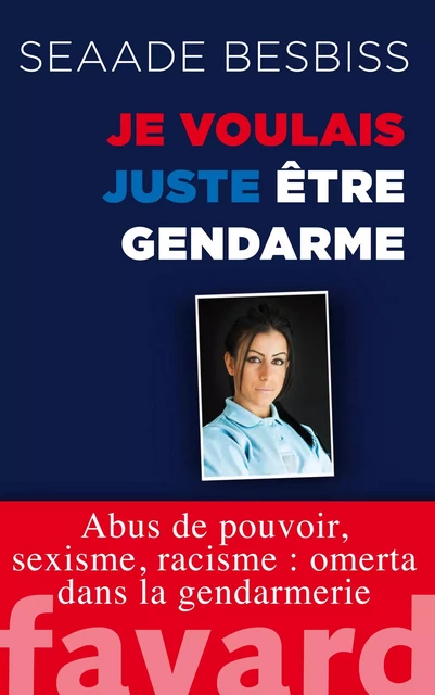 Je voulais juste être gendarme - Seaade Besbiss - Fayard