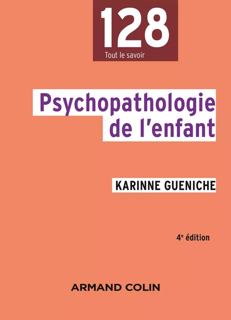 Psychopathologie de l'enfant - 4e éd. - Karinne Gueniche - Armand Colin