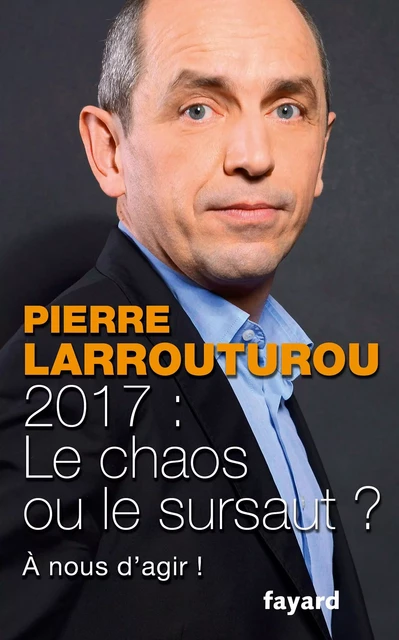 2017 : Le chaos ou le sursaut ? - Pierre Larrouturou - Fayard