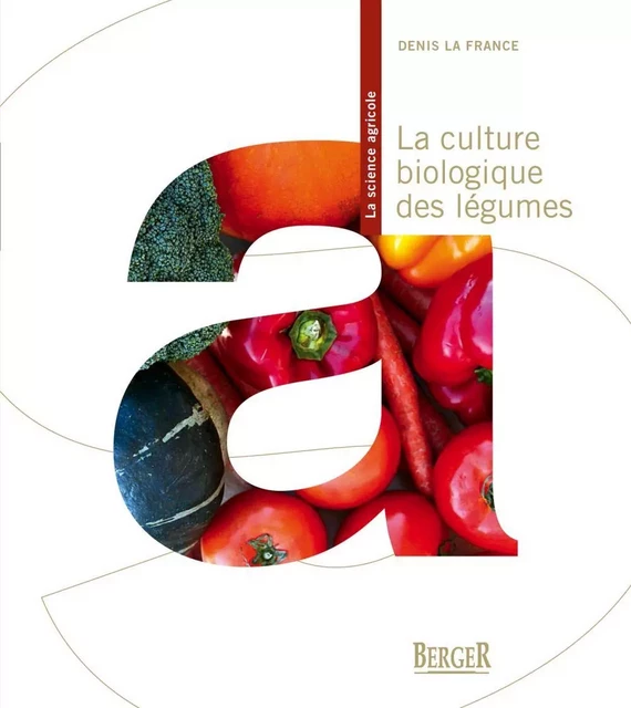 La culture biologique des légumes, 2e édition - Denis La France - Berger